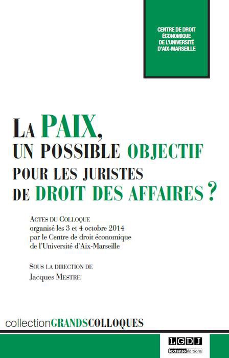 La paix, un possible objectif pour les juristes de droit des affaires, LGDJ, coll. Grands colloques, 2016